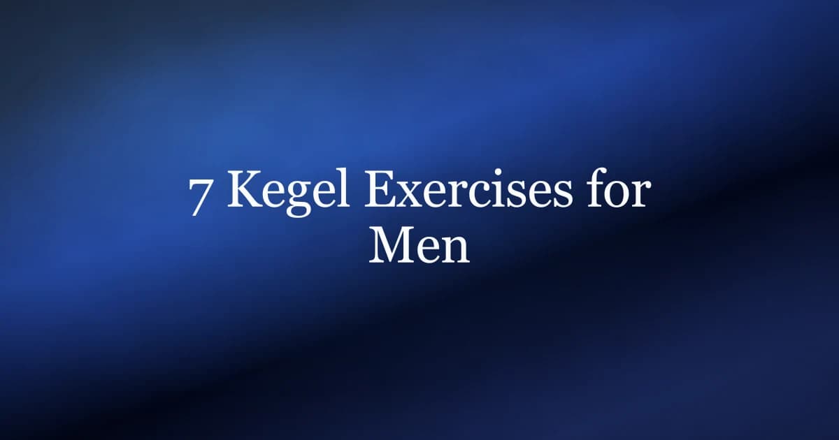 7 Kegel Exercises for Men: A Complete Routine