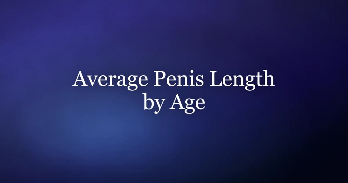 Average Penis Length by Age: The Real Data