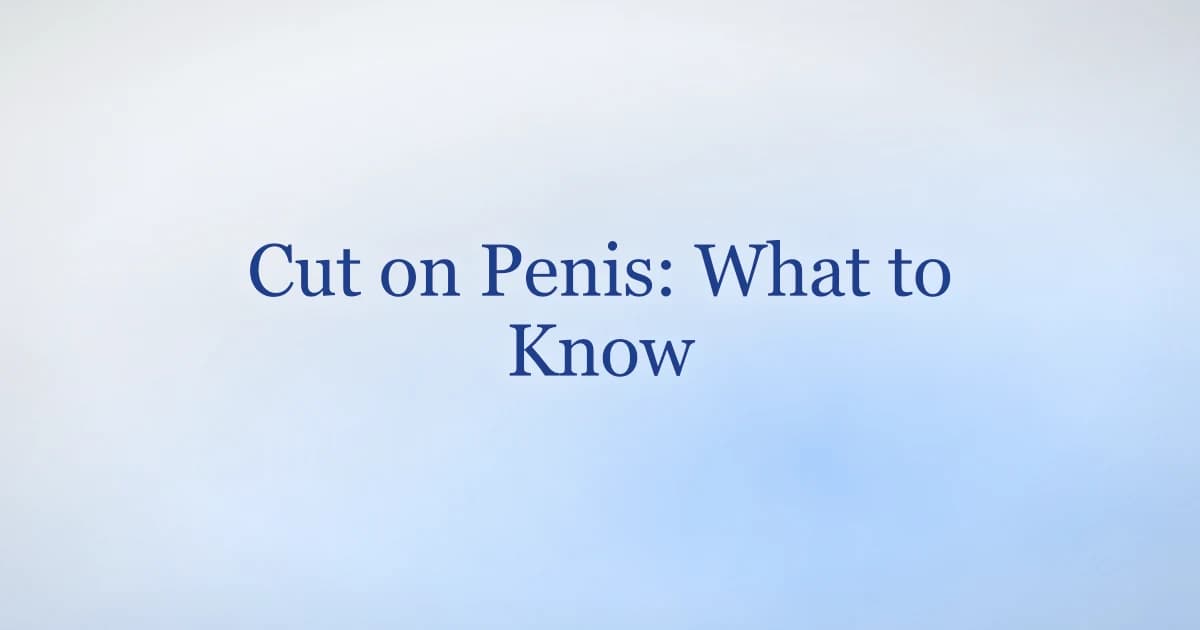 Cut on penis causes, healing time and when to see a doctor