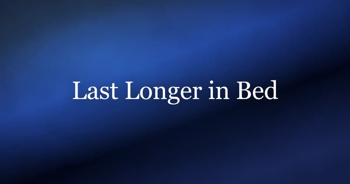 How to last longer in bed naturally for men — pelvic floor and behavioral training