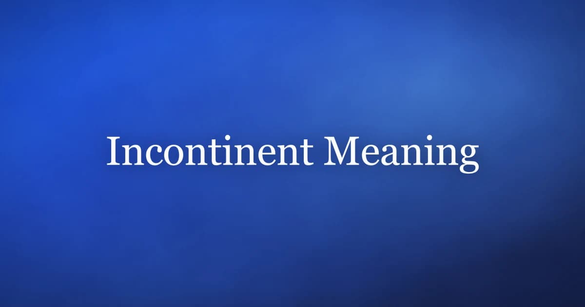 Incontinent Meaning: What It Is and What Helps