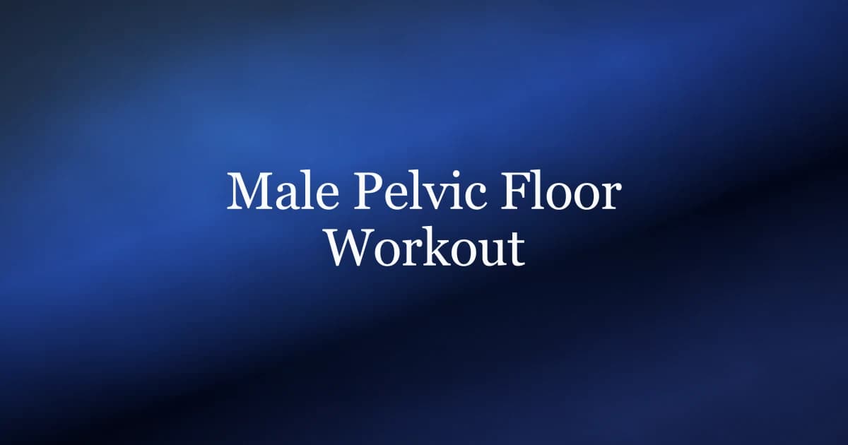 Male pelvic floor workout — kegel exercises and routine for men