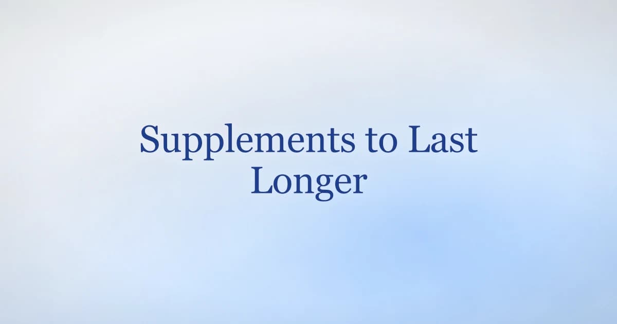 Natural supplements to last longer in bed — what the evidence supports for men