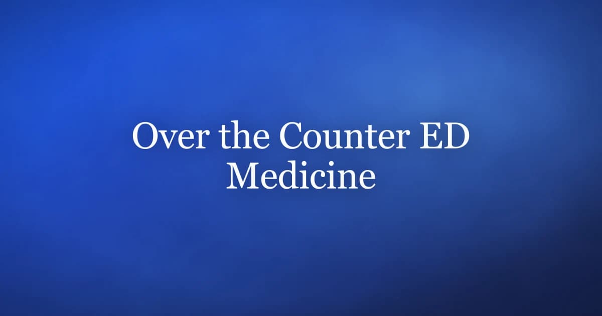Over the Counter ED Medicine: What Is Real