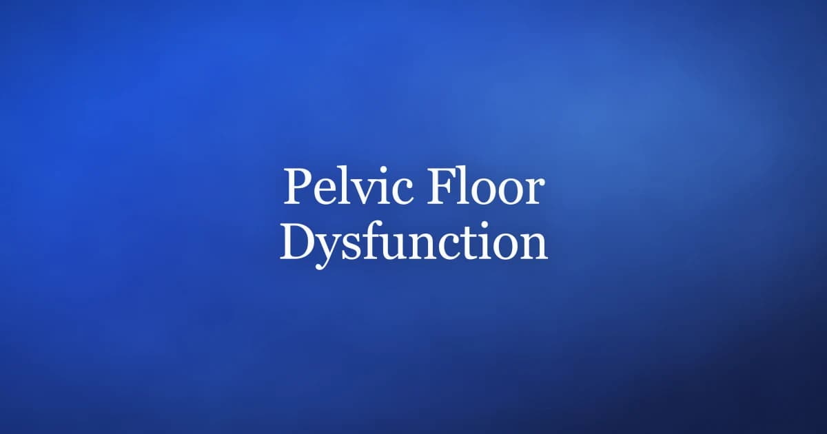 Pelvic Floor Dysfunction in Men: What You Need to Know
