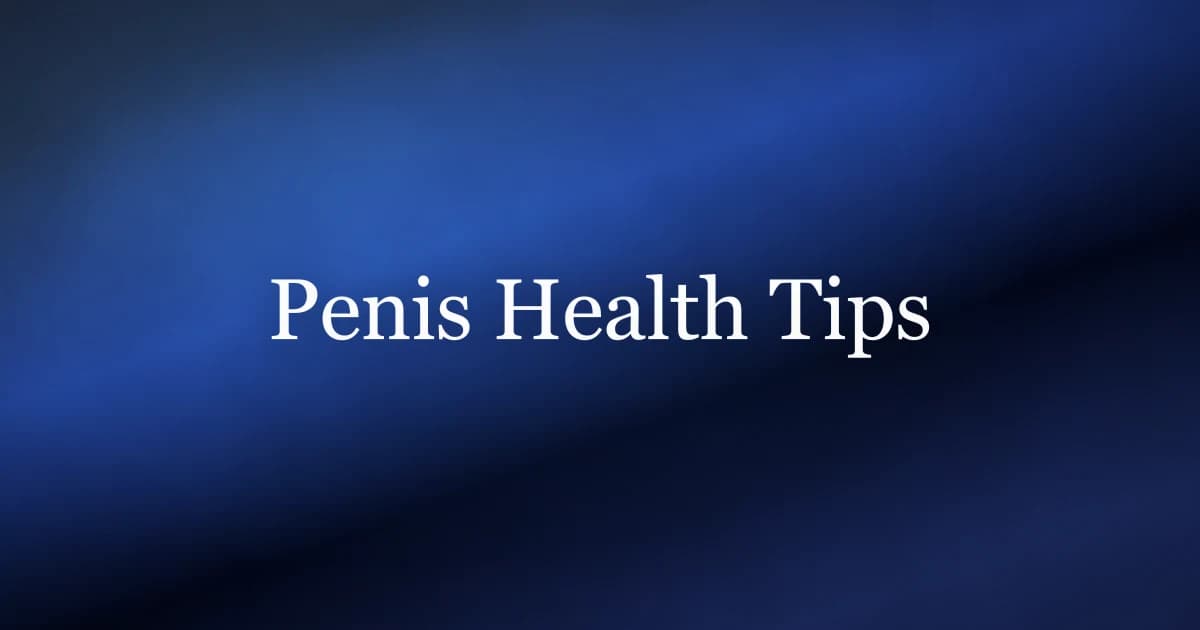 Penis health tips for men — habits that improve erections, blood flow, and pelvic floor strength