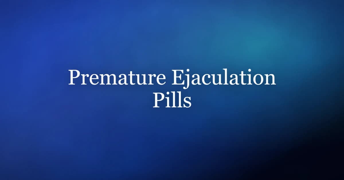 Premature Ejaculation Pills: What Actually Works