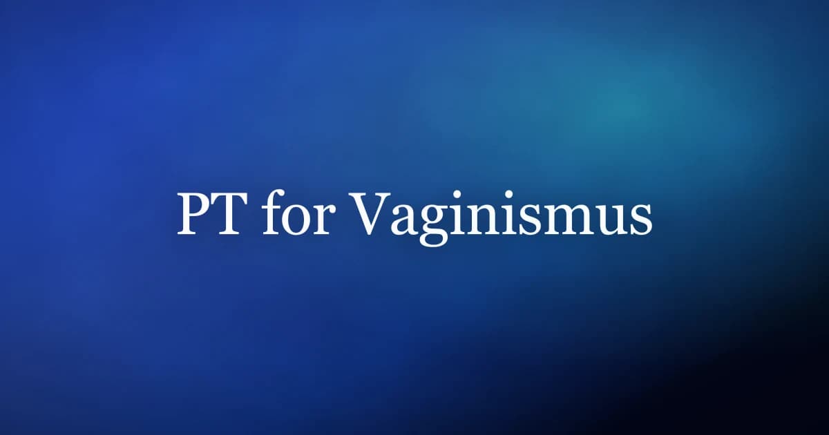 PT for vaginismus: internal manual release, biofeedback and graded dilator progression
