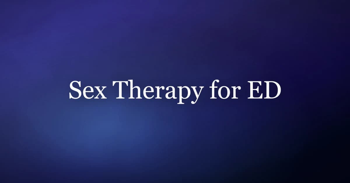 Sexual therapy for erectile dysfunction — how sex therapy breaks the performance anxiety cycle