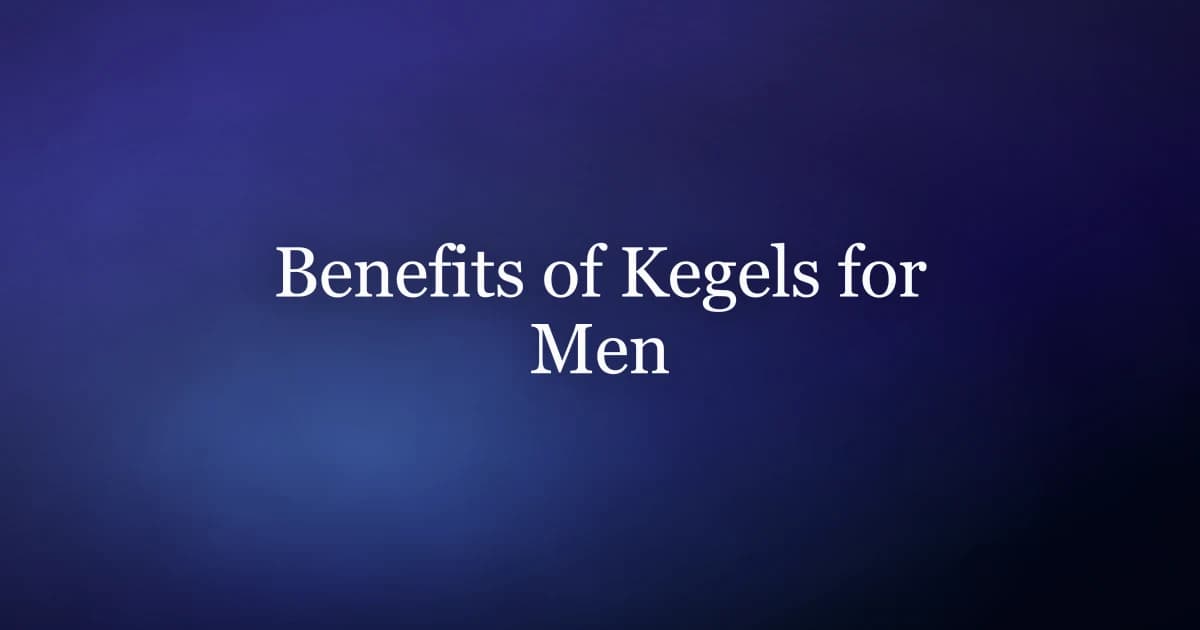 Benefits of kegels for men — research-backed gains in erections, ejaculatory control, and bladder function