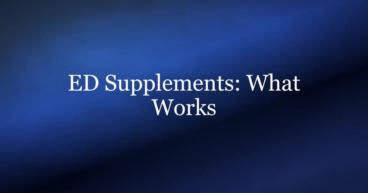 ED supplements explained — which have evidence, which to avoid, and the pelvic floor training that lasts