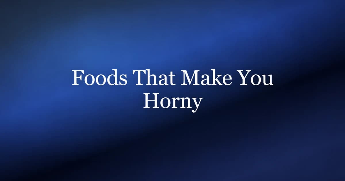 Foods that make you horny — what the research shows about diet, libido, and erection quality in men