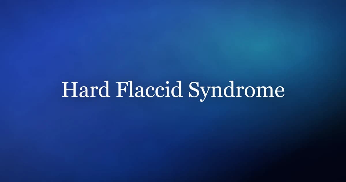 Hard flaccid syndrome in men — symptoms, causes, and recovery