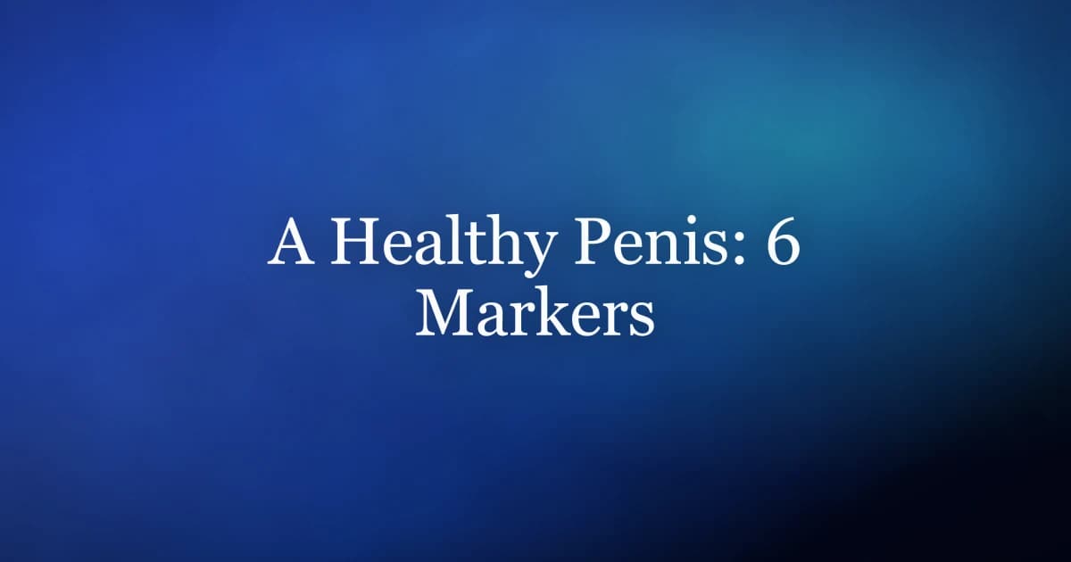 Healthy penis markers — morning erections, firmness, sensation, urine flow, skin, and curvature