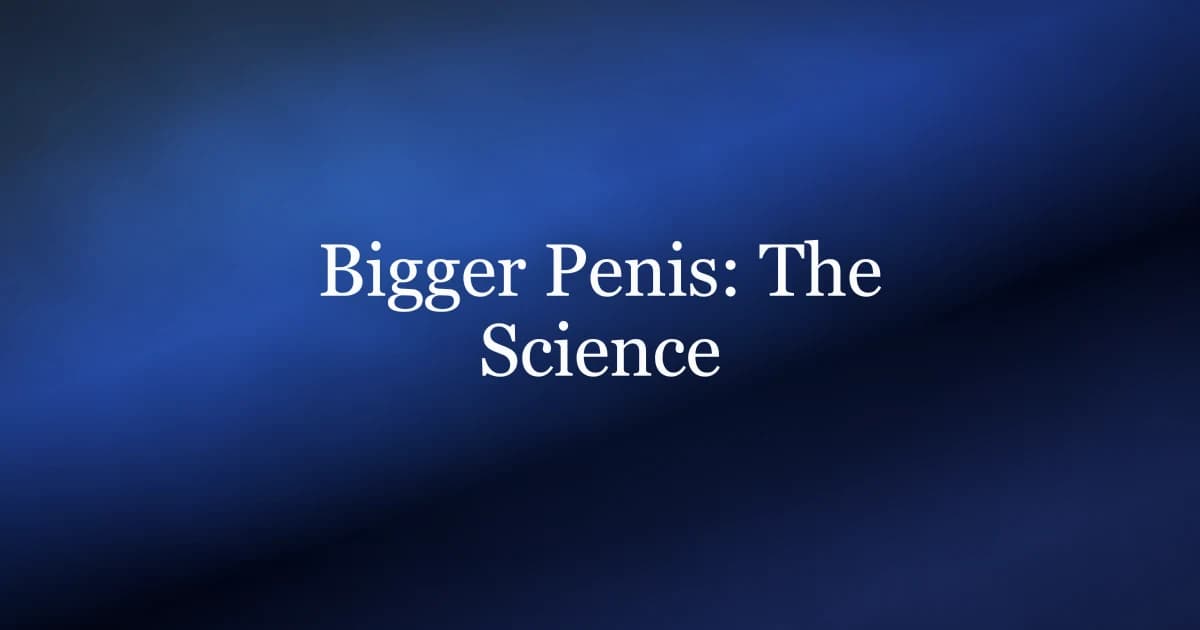 Science-based guide to penis size and erection firmness for men