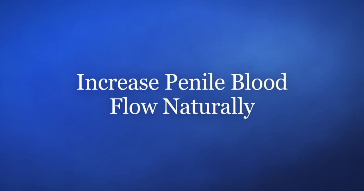 How to increase blood flow to the penis naturally — exercise, diet, and pelvic floor training