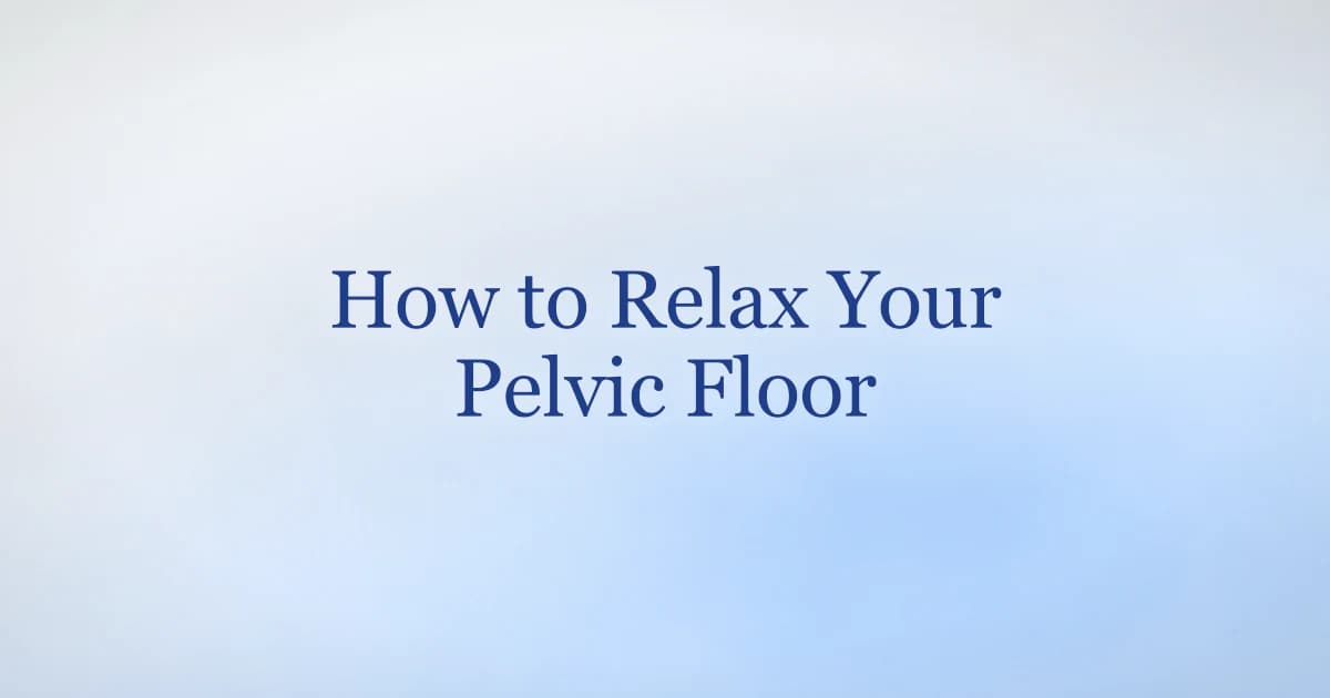 How to relax pelvic floor muscles — reverse kegels and breathing for men