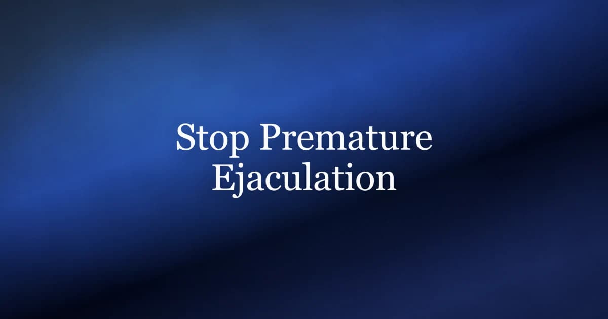 How to stop premature ejaculation — pelvic floor training and behavioral techniques