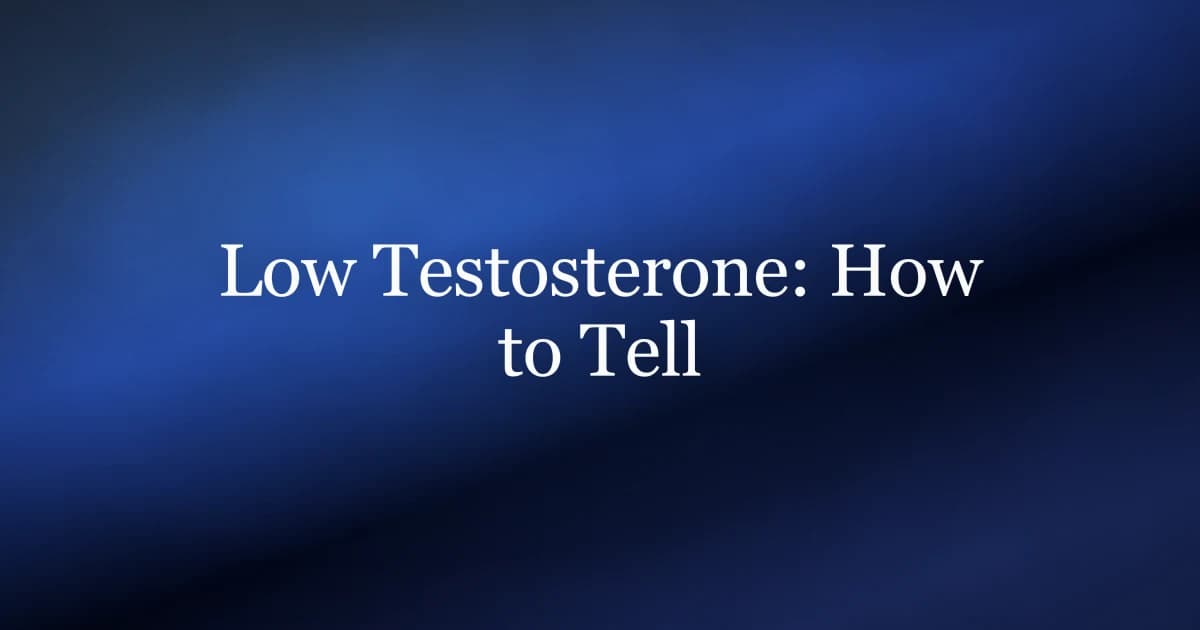 How to tell if you have low testosterone — symptom pattern and the correct blood testing protocol for men
