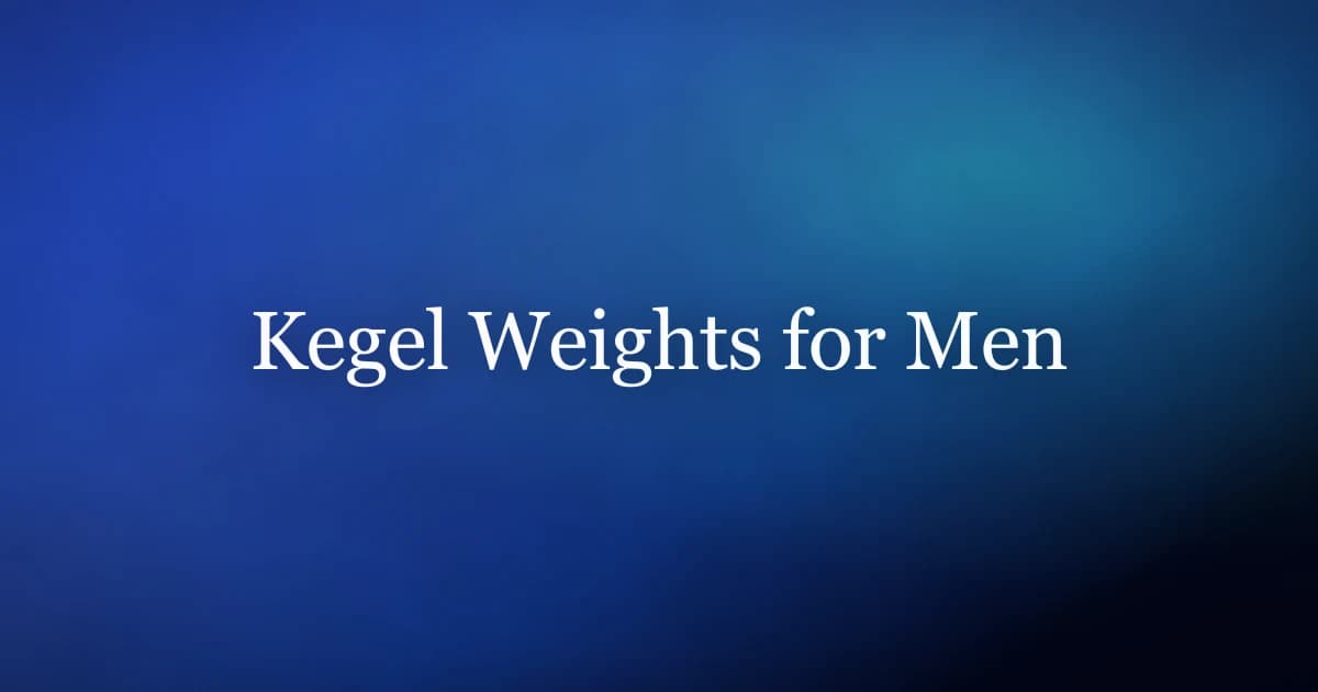 Kegel weights for men — weighted pelvic floor training and what actually works