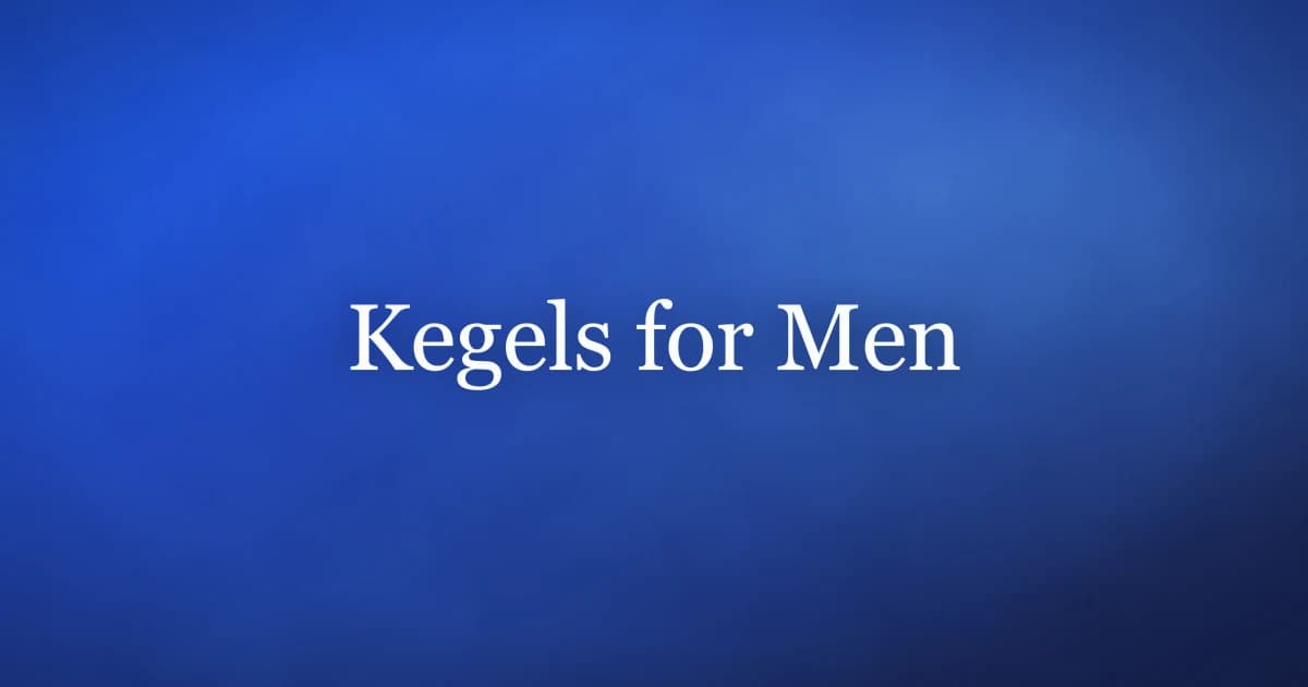 Kegels for men — how to do pelvic floor exercises for stronger erections and better control