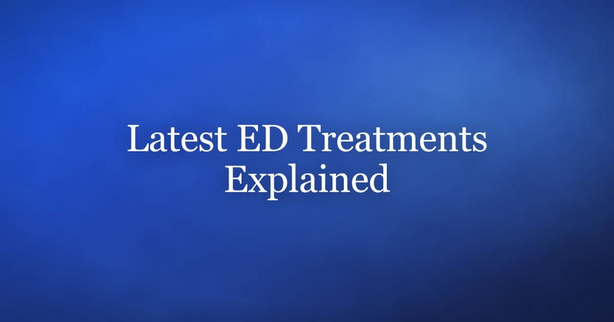 The latest treatments for erectile dysfunction — new options, evidence, and what still works