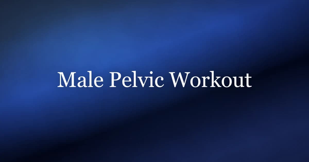Male pelvic workout routine — weekly pelvic floor training plan with reps and sets for men