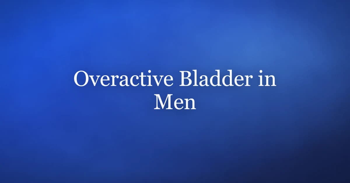 Overactive bladder in men — causes, urgency, and pelvic floor training to regain control