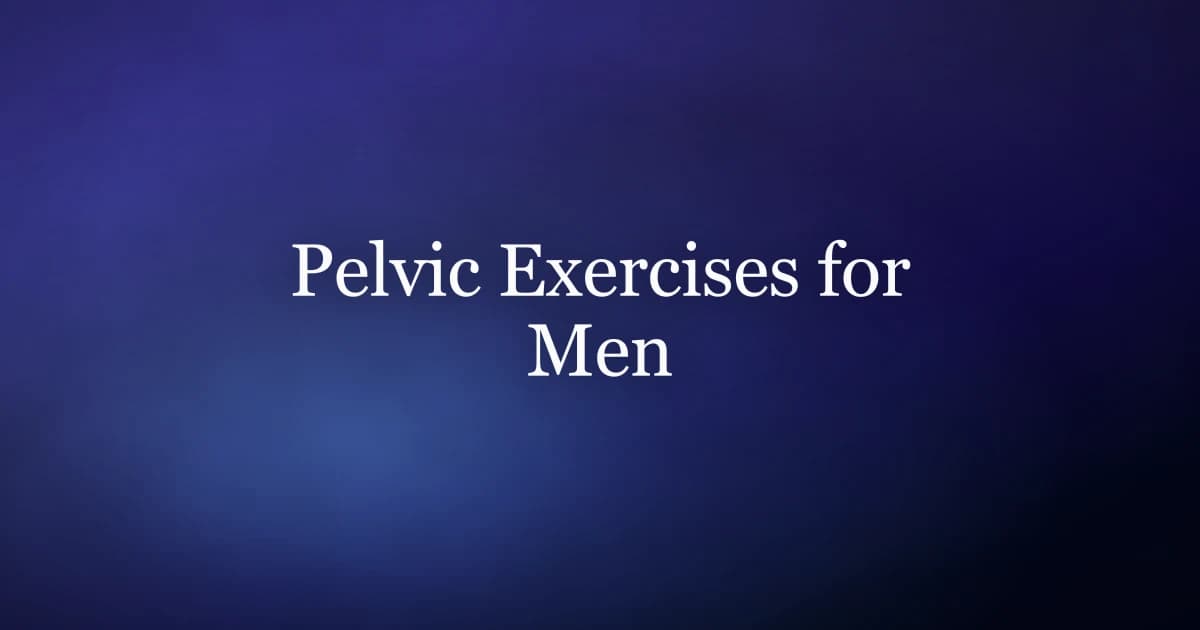 Pelvic exercises for men beyond kegels — bridges, squats, reverse kegels, and breathing for pelvic floor health
