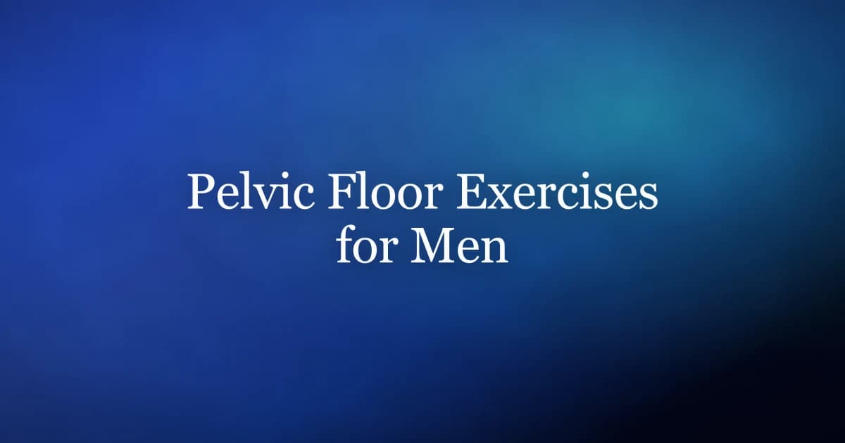 Pelvic floor exercises for men — correct kegel technique for stronger erections and better bladder control