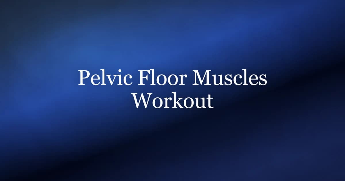 Pelvic floor muscles workout for men — sets, reps and a 12-week progression