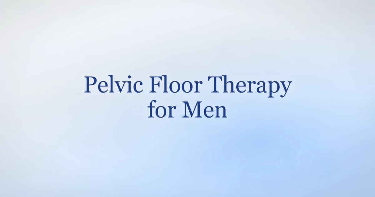 Pelvic floor therapy for men — assessment, biofeedback, and what to expect