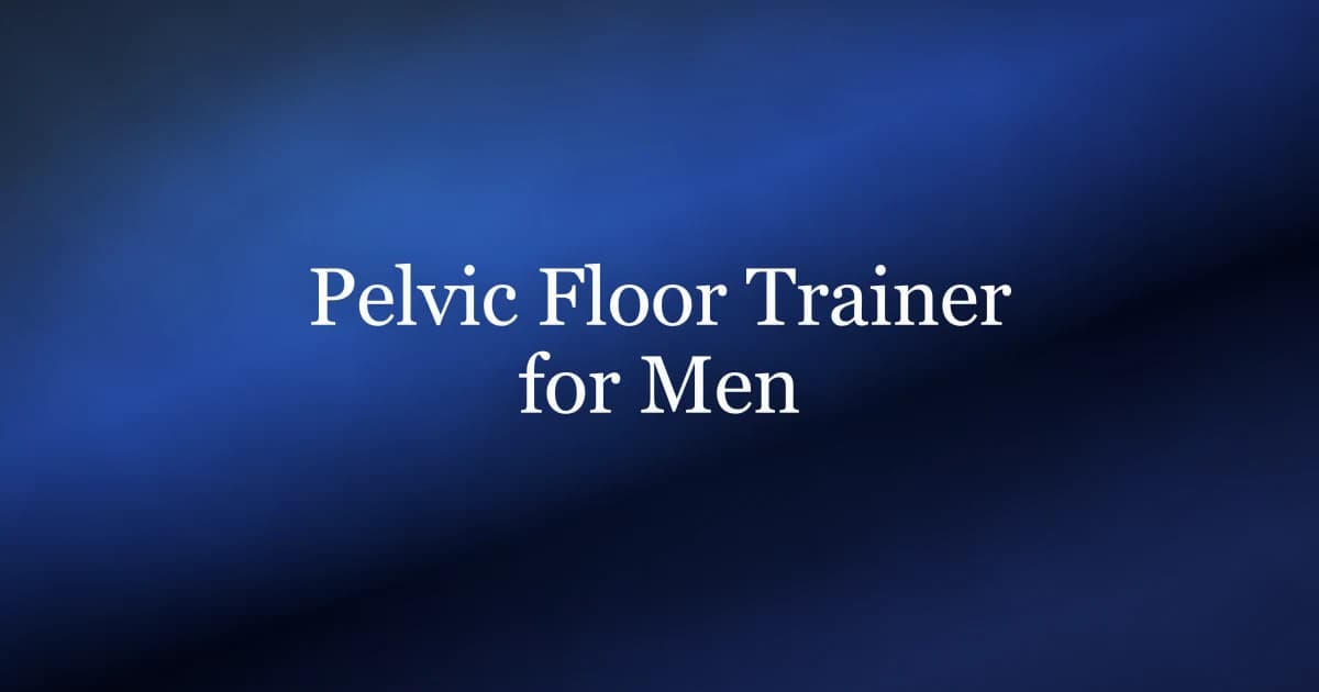 Pelvic floor trainer for men — biofeedback, stimulation, and app-guided options