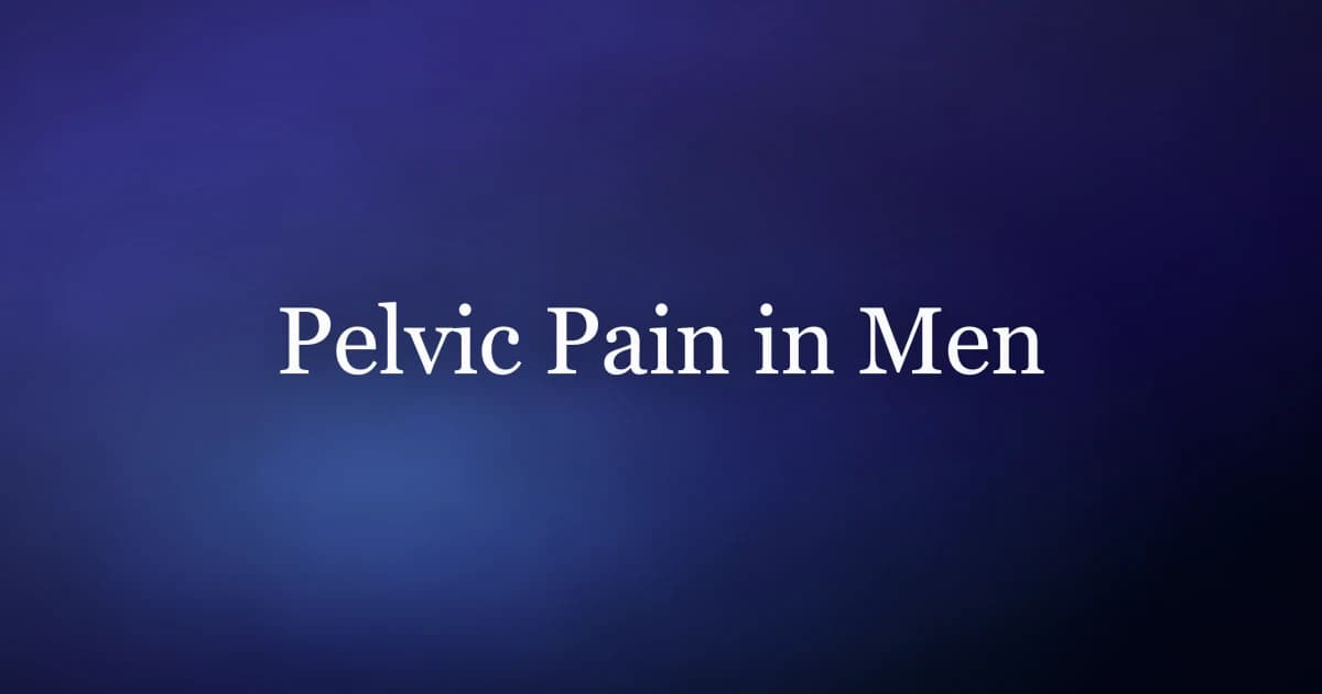 Pelvic pain in men — chronic pelvic pain syndrome, tight pelvic floor, and relief