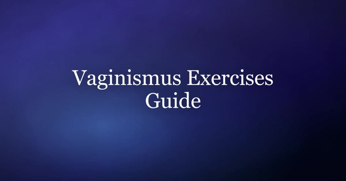 Vaginismus exercises: diaphragmatic breathing, reverse kegels and graded dilator training
